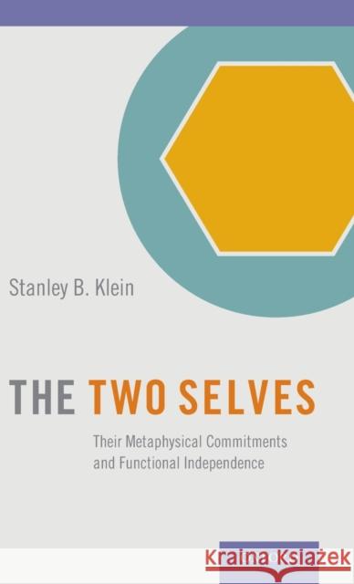 Two Selves: Their Metaphysical Commitments and Functional Independence Klein, Stanley B. 9780199349968