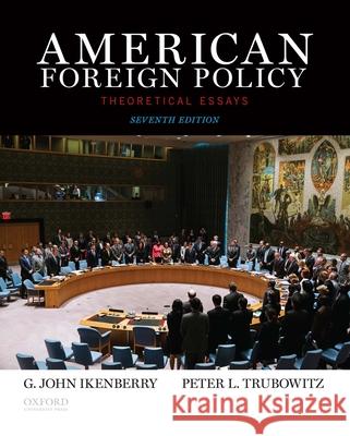 American Foreign Policy: Theoretical Essays G. John Ikenberry Peter Trubowitz 9780199350834