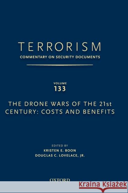 Terrorism: Commentary on Security Documents Volume 133: The Drone Wars of the 21st Century: Costs and Benefits Douglas Lovelace Kristen Boon 9780199351046
