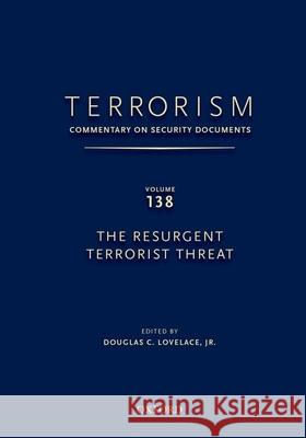 Terrorism: Commentary on Security Documents Volume 138: The Resurgent Terrorist Threat Lovelace, Douglas 9780199351091