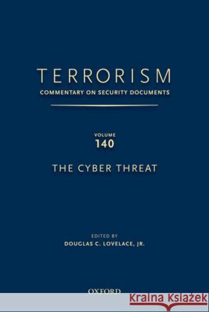 Terrorism: Commentary on Security Documents Volume 140: The Cyber Threat Douglas Lovelace 9780199351114