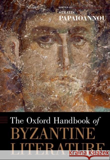 The Oxford Handbook of Byzantine Literature Stratis Papaioannou 9780199351763
