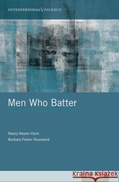 Men Who Batter Nancy Nason-Clark Barbara Fisher-Townsend  9780199351862