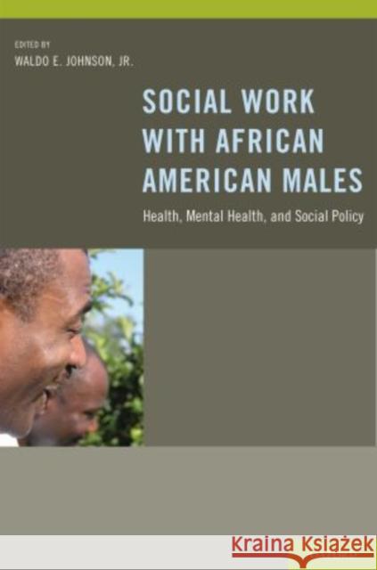 Social Work with African American Males: Health, Mental Health, and Social Policy Johnson, Waldo E. 9780199351879