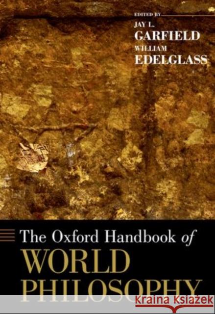 The Oxford Handbook of World Philosophy Jay L. Garfield William Edelglass 9780199351954 Oxford University Press, USA
