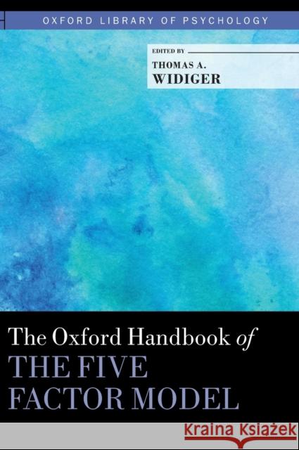 The Oxford Handbook of the Five Factor Model Thomas A. Widiger 9780199352487 Oxford University Press, USA