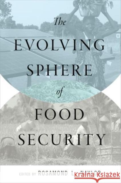 The Evolving Sphere of Food Security Rosamond L. Naylor 9780199354061 Oxford University Press, USA