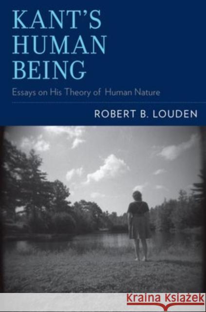 Kant's Human Being: Essays on His Theory of Human Nature Louden, Robert B. 9780199354146 Oxford University Press, USA