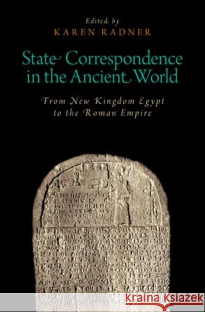State Correspondence in the Ancient World: From New Kingdom Egypt to the Roman Empire Radner, Karen 9780199354771