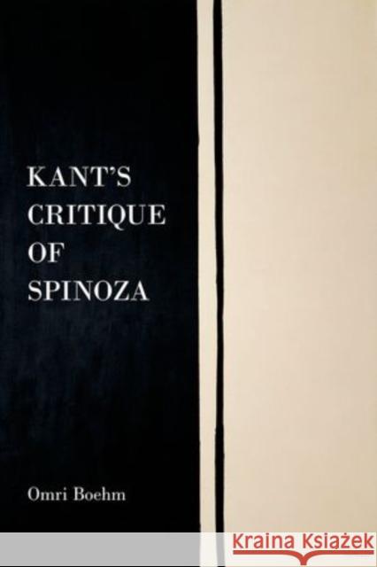 Kant's Critique of Spinoza Omri Boehm 9780199354801