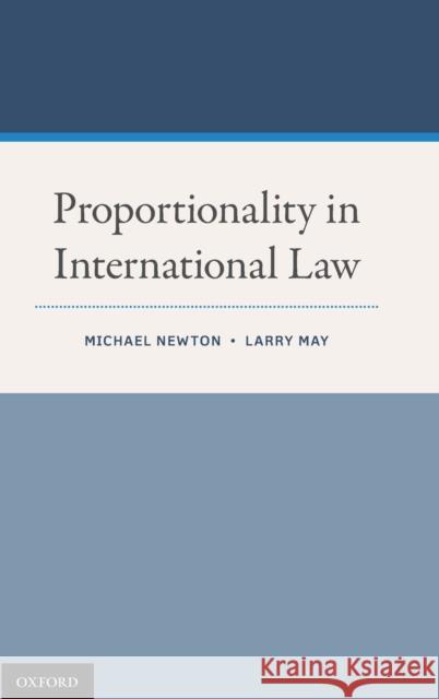 Proportionality in International Law Michael A. Newton Larry May 9780199355037 Oxford University Press, USA