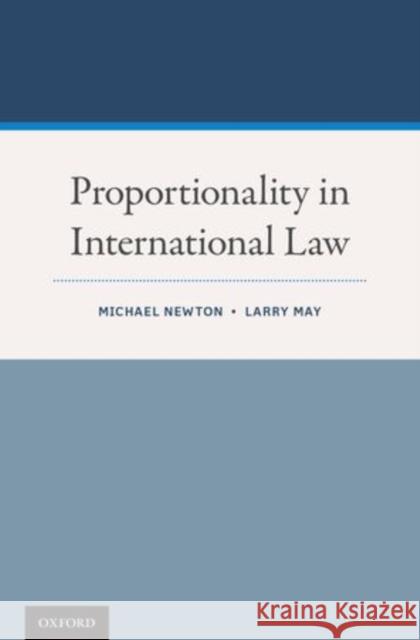 Proportionality in International Law Michael Newton Larry May 9780199355051 Oxford University Press, USA