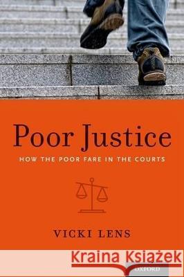 Poor Justice: How the Poor Fare in the Courts Vicki Lens 9780199355440