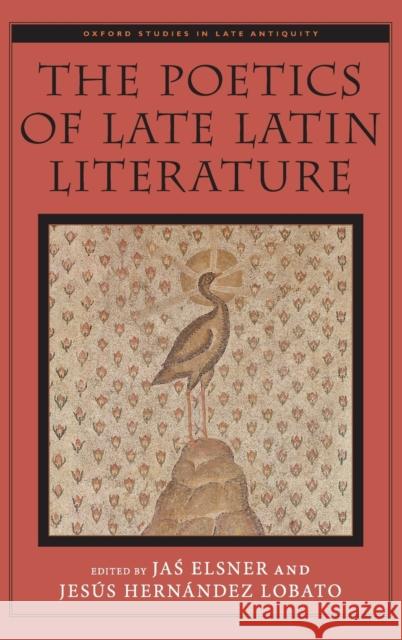 Poetics of Late Latin Literature Elsner, Jaś 9780199355631 Oxford University Press, USA