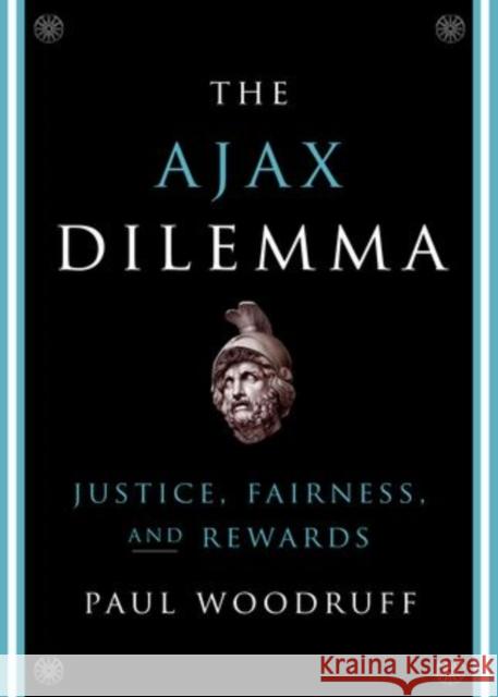 Ajax Dilemma: Justice, Fairness, and Rewards Woodruff, Paul 9780199356881