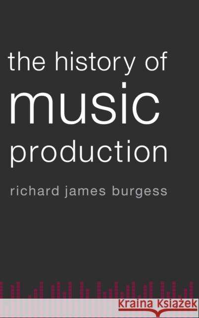 The History of Music Production Richard James Burgess 9780199357161