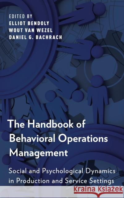 The Handbook of Behavioral Operations Management: Social and Psychological Dynamics in Production and Service Settings Bendoly, Elliot 9780199357215 Oxford University Press, USA