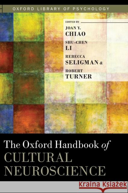 The Oxford Handbook of Cultural Neuroscience Joan Chiao Shu-Chen Li Rebecca Seligman 9780199357376 Oxford University Press, USA