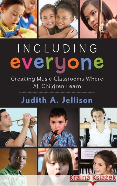 Including Everyone: Creating Music Classrooms Where All Children Learn Jellison, Judith 9780199358762 Oxford University Press, USA