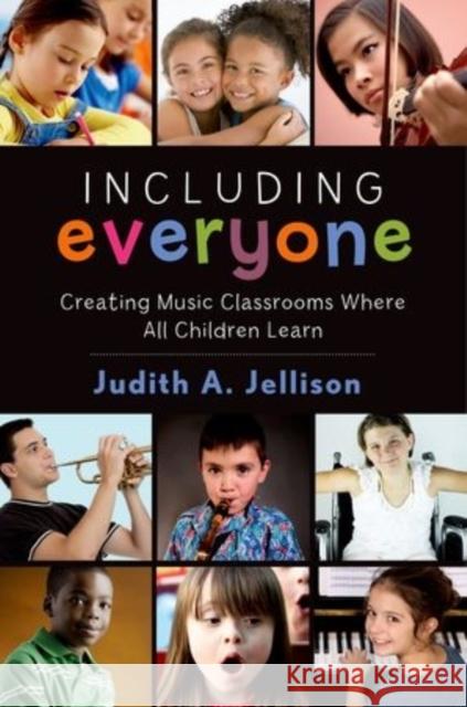 Including Everyone: Creating Music Classrooms Where All Children Learn Judith A. Jellison 9780199358779 Oxford University Press, USA