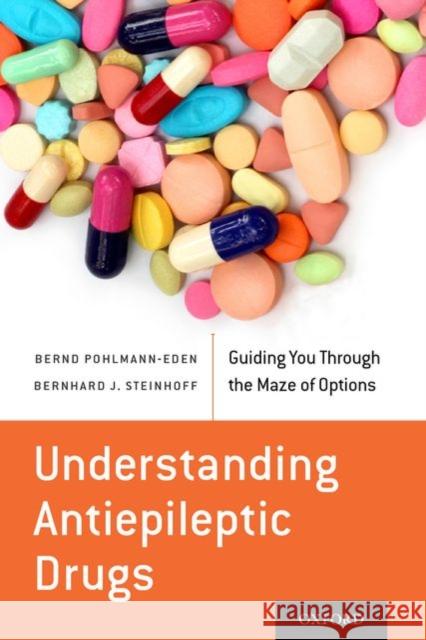 Understanding Antiepileptic Drugs: Guiding You Through the Maze of Options Pohlmann-Eden, Bernd 9780199358915 Oxford University Press