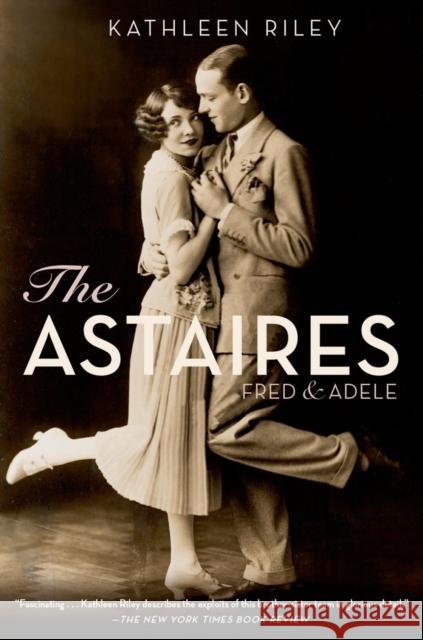 The Astaires: Fred & Adele Riley, Kathleen 9780199358946 Oxford University Press, USA