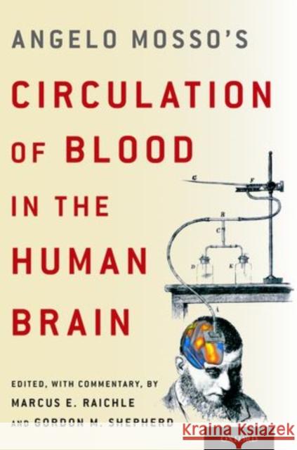 Angelo Mosso's Circulation of Blood in the Human Brain Marcus E. Raichle Gordon M. Shepherd 9780199358984 Oxford University Press, USA