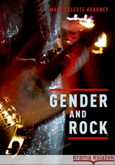 Gender and Rock Mary Celeste Kearney 9780199359516 Oxford University Press, USA