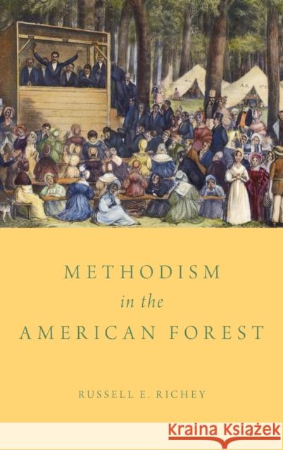 Methodism in the American Forest Russell E. Richey 9780199359622