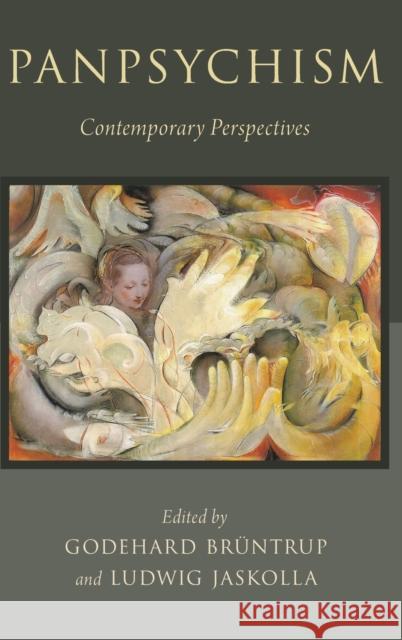Panpsychism: Contemporary Perspectives Godehard Bruntrup Ludwig Jaskolla 9780199359943 Oxford University Press, USA