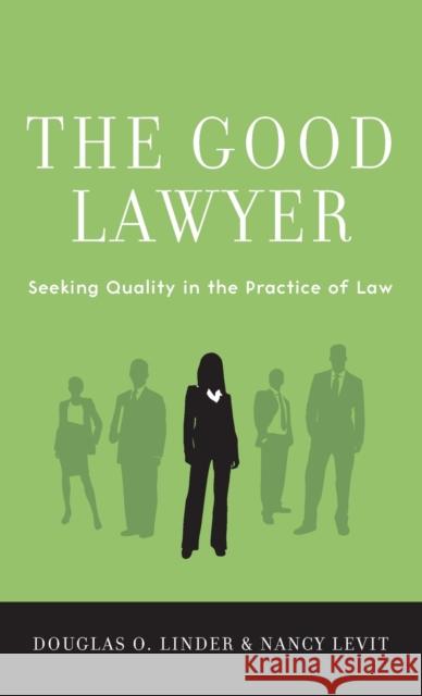 Good Lawyer: Seeking Quality in the Practice of Law Linder, Douglas O. 9780199360239 Oxford University Press, USA