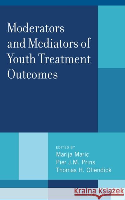 Moderators and Mediators of Youth Treatment Outcomes Marija Maric Pier J. M. Prins Thomas H. Ollendick 9780199360345 Oxford University Press, USA