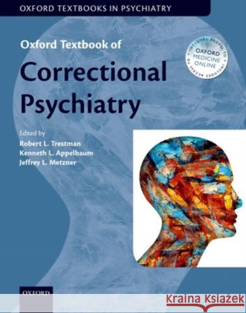 Oxford Textbook of Correctional Psychiatry Robert L. Trestman Kenneth L. Appelbaum Jeffrey L. Metzner 9780199360574 Oxford University Press, USA