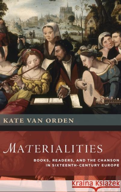 Materialities: Books, Readers, and the Chanson in Sixteenth-Century Europe Kate Va 9780199360642 Oxford University Press, USA