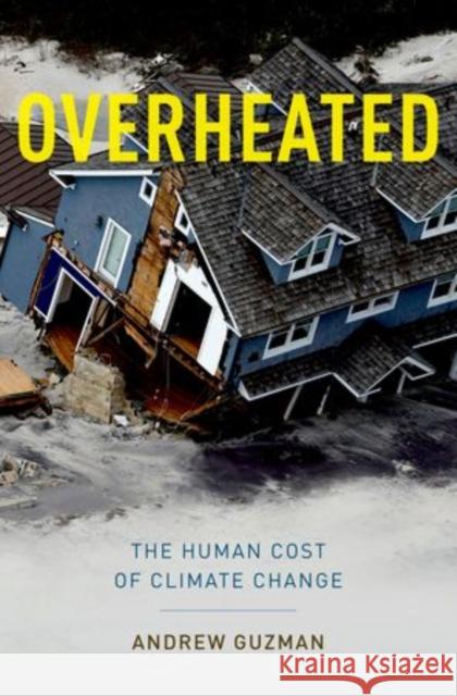 Overheated: The Human Cost of Climate Change AndrewT Guzman 9780199360727 OXFORD UNIVERSITY PRESS ACADEM