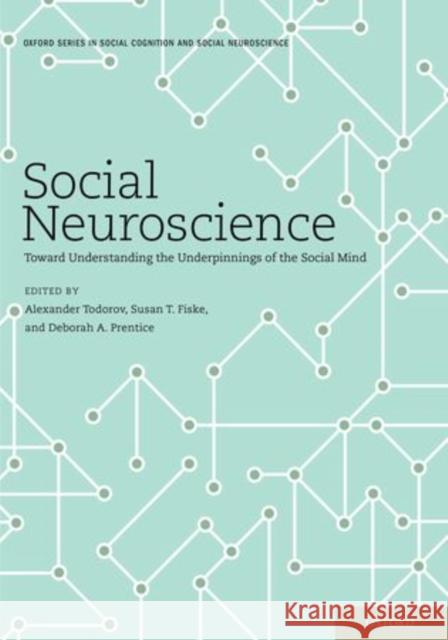 Social Neuroscience: Toward Understanding the Underpinnings of the Social Mind Todorov, Alexandre B. 9780199361052 Oxford University Press, USA