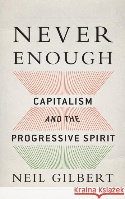 Never Enough: Capitalism and the Progressive Spirit Neil Gilbert 9780199361335