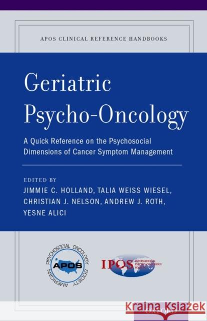 Geriatric Psycho-Oncology: A Quick Reference on the Psychosocial Dimensions of Cancer Symptom Management Jimmie C. Holland Talia Weiss Wiesel Christian J. Nelson 9780199361465 Oxford University Press, USA