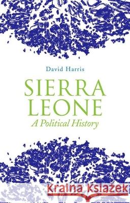 Sierra Leone: A Political History Professor Emeritus David Harris (Emeritus Professor in Residence and Co-Director Human Rights Law Centre University of N 9780199361762 Oxford University Press Inc