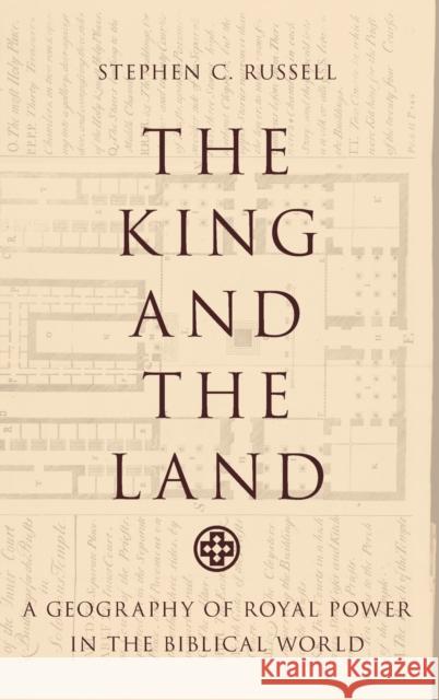 The King and the Land: A Geography of Royal Power in the Biblical World Stephen C. Russell 9780199361885 Oxford University Press, USA