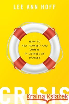 Crisis: How to Help Yourself and Others in Distress or Danger Lee Ann Hoff 9780199364169 Oxford University Press, USA