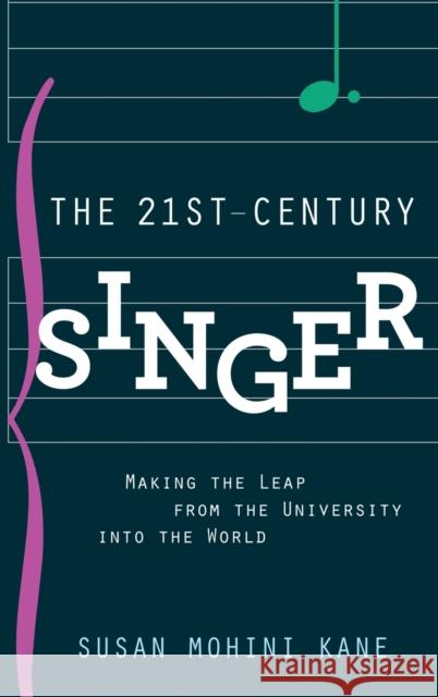 The 21st Century Singer: Making the Leap from the University Into the World Mohini Kane, Susan 9780199364275 Oxford University Press, USA