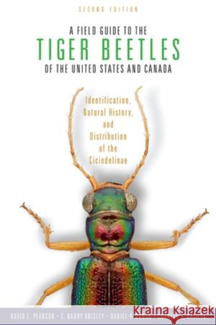 A Field Guide to the Tiger Beetles of the United States and Canada: Identification, Natural History, and Distribution of the Cicindelinae Pearson, David L. 9780199367160 Oxford University Press, USA