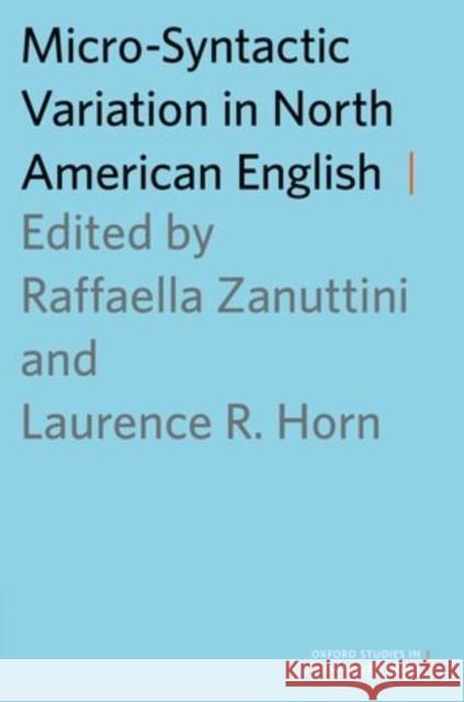 Micro-Syntactic Variation in North American English Raffaella Zanuttini Laurence Horn 9780199367214