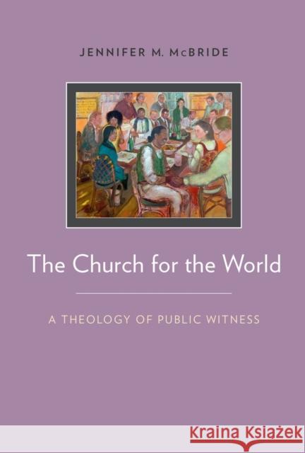 The Church for the World: A Theology of Public Witness McBride, Jennifer 9780199367948