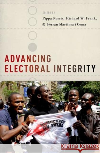 Advancing Electoral Integrity Pippa Norris Richard W. Frank Ferran Martine 9780199368716