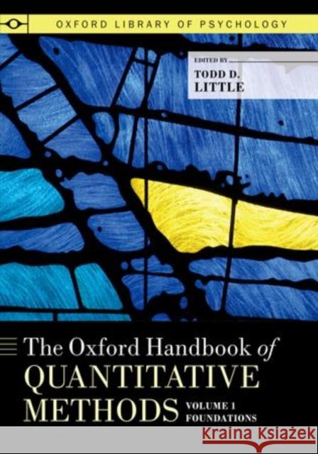 The Oxford Handbook of Quantitative Methods, Volume 1: Foundations Little, Todd D. 9780199370153 Oxford University Press, USA