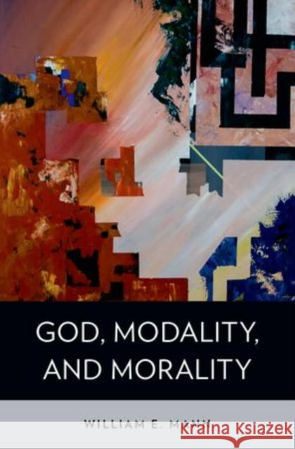 God, Modality, and Morality William E. Mann 9780199370764