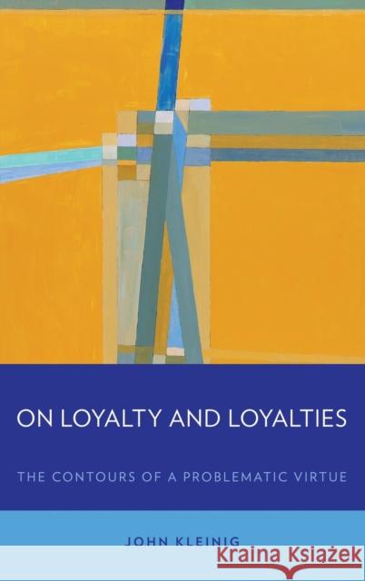 On Loyalty and Loyalties Kleinig, John 9780199371259 Oxford University Press, USA