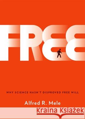 Free: Why Science Hasn't Disproved Free Will Mele, Alfred R. 9780199371624